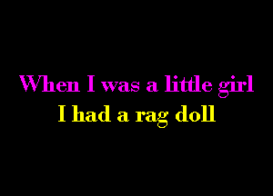 When I was a little girl

I had a rag doll