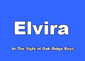 EUWBIYEJ

In The Style of Oak Ridge Boys
