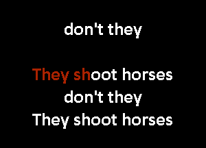 don they

They shoot horses
don they
They shoot horses