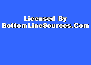 Licensed By
BottomLineSources.Com