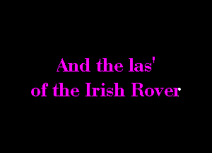 And the las'

of the Irish Rover