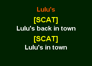 ISCATI

Lulu's back in town

iSCAT)

Lulu's in town