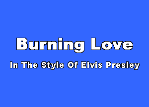 Immuniimlg Love

In The Style Of Elvis Presley