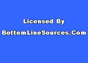 Licensed By

BottomLineSources.Com