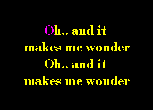 Oh.. and it
makes me wonder

Oh.. and it

makes me wonder