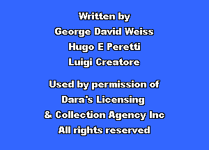Written by
George David Weiss
Hugo E Perctti
Luigi Creatorc

Used by permission of

Dara's Licensing

8- Collection Agency Inc

All rights reserved