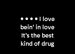 0000llove

bein' in love
It's the best
kind of drug
