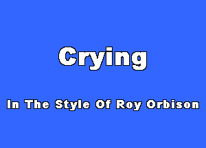 In The Style Of Roy Orbison