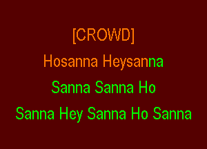 ICROWDI
Hosanna Heysanna

Sanna Sanna Ho
Sanna Hey Sanna Ho Sanna