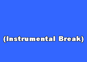 (llnstmmentall Break)