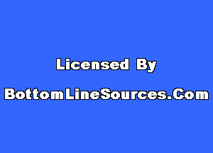 Licensed By

BottomLineSources.Com