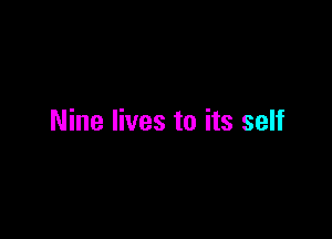 Nine lives to its self