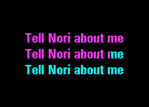 Tell Nori about me

Tell Nori about me
Tell Nori about me