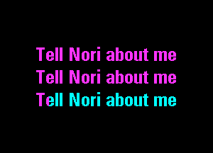 Tell Nori about me

Tell Nori about me
Tell Nori about me