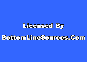 Licensed By

BottomLineSources.Com