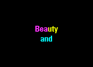 Beauty
and