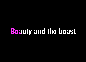 Beauty and the beast