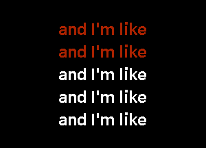 and I'm like
and I'm like

and I'm like
and I'm like
and I'm like