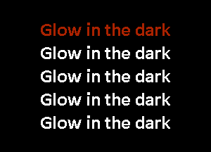 Glow in the dark
Glow in the dark

Glow in the dark
Glow in the dark
Glow in the dark