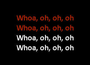 Whoa, oh, oh, oh
Whoa, oh, oh, oh

Whoa, oh, oh, oh
Whoa, oh, oh, oh