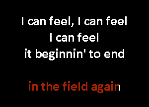 IcanfeeLlcanfeel
lcanfeel
it beginnin' to end

in the field again