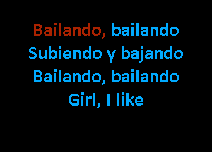 BaHando,baHando
Subiendo y bajando

BaHando,baHando
Girl, I like