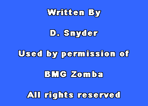 Written By

D. Snyder

Used by permission of

BMG Zomba

All rights reserved