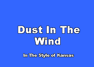 lust lllm The

Wind!

In The Style of Kansas