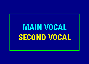 MAIN VOCAL

SECOND VOCAL