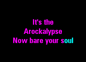 lfsthe

Arockalypse
Now bare your soul