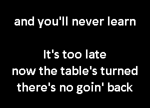 make you move
make you move

It's too late
now the table's turned