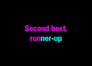 Second best,

runner-up