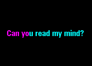 Can you read my mind?