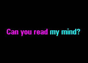 Can you read my mind?