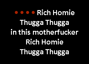 0 0 0 0 Rich Homie
Thugga Thugga

in this motherfucker
Rich Homie
Thugga Thugga