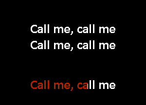 Call me, call me
Call me, call me

Call me, call me