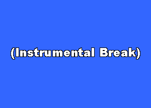 (Instrumental Break)