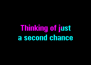Thinking of iust

a second chance