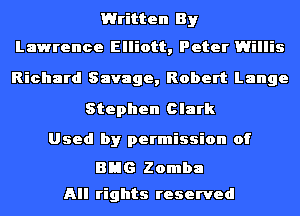 Written By

Lawrence Elliott, Peter Willis
Richard Savage, Robert Lange
Stephen Clark

Used by permission of

BHG Zomba

All rights reserved