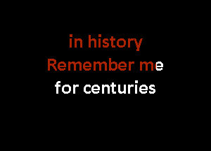 in history
Remember me

for centuries