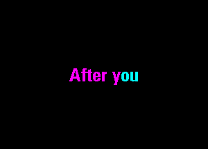 After you