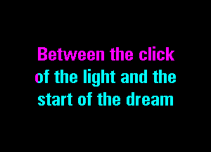 Between the click

of the light and the
start of the dream