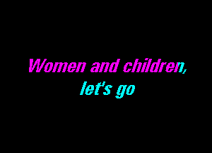 Women and children

lefs g0