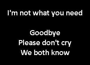 I am taking with me

Goodbye
Please don't cry
We both know