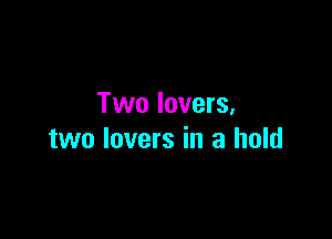 Two lovers.

two lovers in a hold
