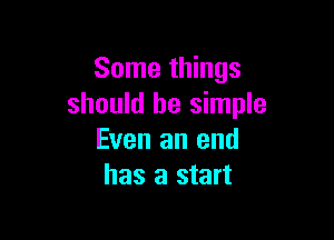 Some things
should be simple

Even an end
has a start