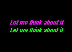 let me (1111111 3001113

19! me mink about 1'1