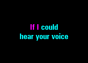 If I could

hear your voice