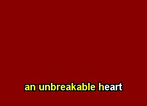 an unbreakable heart