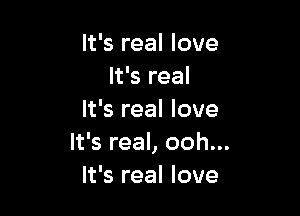 It's real love
It's real

It's real love
It's real, ooh...
It's real love